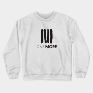 One More Crewneck Sweatshirt